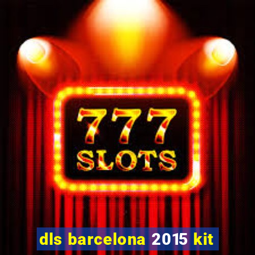dls barcelona 2015 kit
